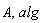 A, alg