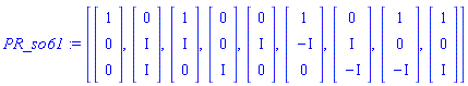 PR_so61 := [Vector(3, {(1) = 1, (2) = 0, (3) = 0}), Vector(3, {(1) = 0, (2) = I, (3) = I}), Vector(3, {(1) = 1, (2) = I, (3) = 0}), Vector(3, {(1) = 0, (2) = 0, (3) = I}), Vector(3, {(1) = 0, (2) = I, (3) = 0}), Vector(3, {(1) = 1, (2) = -I, (3) = 0}), Vector(3, {(1) = 0, (2) = I, (3) = -I}), Vector(3, {(1) = 1, (2) = 0, (3) = -I}), Vector(3, {(1) = 1, (2) = 0, (3) = I})]
