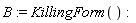 B := KillingForm()
