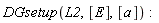 DGsetup(L2, [E], [a])
