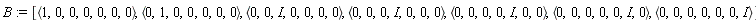 B := [`<,>`(1, 0, 0, 0, 0, 0, 0), `<,>`(0, 1, 0, 0, 0, 0, 0), `<,>`(0, 0, I, 0, 0, 0, 0), `<,>`(0, 0, 0, I, 0, 0, 0), `<,>`(0, 0, 0, 0, I, 0, 0), `<,>`(0, 0, 0, 0, 0, I, 0), `<,>`(0, 0, 0, 0, 0, 0, I)]