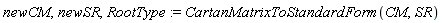 newCM, newSR, RootType := CartanMatrixToStandardForm(CM, SR)