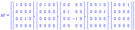 M := [Matrix([[1, 0, 0, 0], [0, 0, 0, 0], [0, 0, 1, 0], [0, 0, 0, 0]]), Matrix([[0, 1, 0, 0], [0, 0, 0, 0], [0, 0, 0, 0], [0, 0, 0, 0]]), Matrix([[0, 0, 0, 0], [0, 1, 0, 0], [0, 0, -1, 0], [0, 0, 0, 0]]), Matrix([[0, 0, 1, 0], [0, 0, 0, 1], [0, 0, 0, 0], [0, 0, 0, 0]]), Matrix([[0, 0, 0, 1], [0, 0, 0, 0], [0, 0, 0, 0], [0, 0, 0, 0]])]