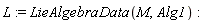 L := LieAlgebraData(M, Alg1)