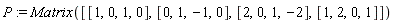 P := Matrix([[1, 0, 1, 0], [0, 1, -1, 0], [2, 0, 1, -2], [1, 2, 0, 1]])