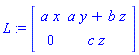 L := Matrix(2, 2, {(1, 1) = a*x, (1, 2) = a*y+b*z, (2, 1) = 0, (2, 2) = c*z})