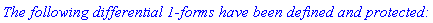 `The following differential 1-forms have been defined and protected:`