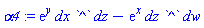alpha4 := exp(y)*dx*`^`*dz-exp(x)*dz*`^`*dw
