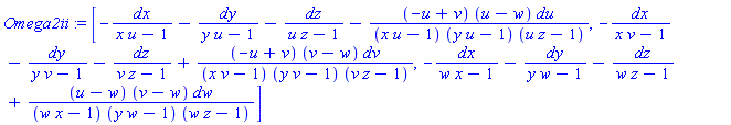 Omega2ii := [-dx/(x*u-1)-dy/(y*u-1)-dz/(u*z-1)-(-u+v)*(u-w)*du/((x*u-1)*(y*u-1)*(u*z-1)), -dx/(x*v-1)-dy/(y*v-1)-dz/(v*z-1)+(-u+v)*(v-w)*dv/((x*v-1)*(y*v-1)*(v*z-1)), -dx/(w*x-1)-dy/(y*w-1)-dz/(w*z-1)+(u-w)*(v-w)*dw/((w*x-1)*(y*w-1)*(w*z-1))]
