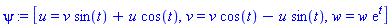 psi := [u = v*sin(t)+u*cos(t), v = v*cos(t)-u*sin(t), w = w*exp(t)]