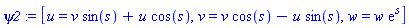 psi2 := [u = v*sin(s)+u*cos(s), v = v*cos(s)-u*sin(s), w = w*exp(s)]