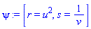 psi := [r = u^2, s = 1/v]
