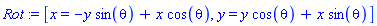 Rot := [x = -y*sin(theta)+x*cos(theta), y = y*cos(theta)+x*sin(theta)]
