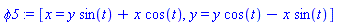 phi5 := [x = y*sin(t)+x*cos(t), y = y*cos(t)-x*sin(t)]