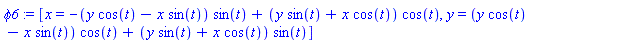 phi6 := [x = -(y*cos(t)-x*sin(t))*sin(t)+(y*sin(t)+x*cos(t))*cos(t), y = (y*cos(t)-x*sin(t))*cos(t)+(y*sin(t)+x*cos(t))*sin(t)]