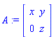 A := Matrix(2, 2, {(1, 1) = x, (1, 2) = y, (2, 1) = 0, (2, 2) = z})