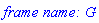 `frame name: G`