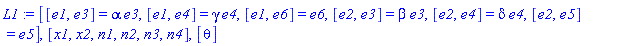 L1 := [[e1, e3] = alpha*e3, [e1, e4] = gamma*e4, [e1, e6] = e6, [e2, e3] = beta*e3, [e2, e4] = delta*e4, [e2, e5] = e5], [x1, x2, n1, n2, n3, n4], [theta]