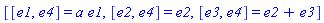 [[e1, e4] = a*e1, [e2, e4] = e2, [e3, e4] = e2+e3]