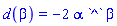 d(beta) = -2*alpha*`^`*beta