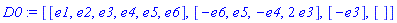 D0 := [[e1, e2, e3, e4, e5, e6], [-e6, e5, -e4, 2*e3], [-e3], []]