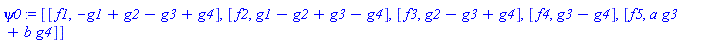 psi0 := [[f1, -g1+g2-g3+g4], [f2, g1-g2+g3-g4], [f3, g2-g3+g4], [f4, g3-g4], [f5, a*g3+b*g4]]