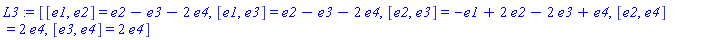 L3 := [[e1, e2] = e2-e3-2*e4, [e1, e3] = e2-e3-2*e4, [e2, e3] = -e1+2*e2-2*e3+e4, [e2, e4] = 2*e4, [e3, e4] = 2*e4]
