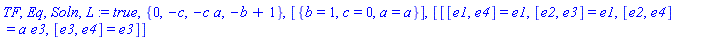 TF, Eq, Soln, L := true, {0, -c, -c*a, -b+1}, [{b = 1, c = 0, a = a}], [[[e1, e4] = e1, [e2, e3] = e1, [e2, e4] = a*e3, [e3, e4] = e3]]
