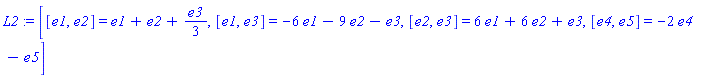 L2 := [[e1, e2] = e1+e2+e3/3, [e1, e3] = -6*e1-9*e2-e3, [e2, e3] = 6*e1+6*e2+e3, [e4, e5] = -2*e4-e5]