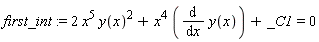 first_int := 2*x^5*y(x)^2+x^4*(diff(y(x), x))+_C1 = 0