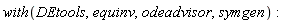 with(DEtools, equinv, odeadvisor, symgen)