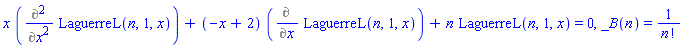 x*(Diff(LaguerreL(n, 1, x), `$`(x, 2)))+(-x+2)*(Diff(LaguerreL(n, 1, x), x))+n*LaguerreL(n, 1, x) = 0, _B(n) = 1/factorial(n)