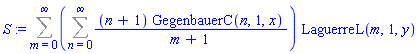 S := Sum((Sum((n+1)*GegenbauerC(n, 1, x)/(m+1), n = 0 .. infinity))*LaguerreL(m, 1, y), m = 0 .. infinity)
