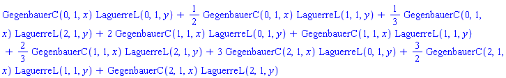 GegenbauerC(0, 1, x)*LaguerreL(0, 1, y)+(1/2)*GegenbauerC(0, 1, x)*LaguerreL(1, 1, y)+(1/3)*GegenbauerC(0, 1, x)*LaguerreL(2, 1, y)+2*GegenbauerC(1, 1, x)*LaguerreL(0, 1, y)+GegenbauerC(1, 1, x)*LaguerreL(1, 1, y)+(2/3)*GegenbauerC(1, 1, x)*LaguerreL(2, 1, y)+3*GegenbauerC(2, 1, x)*LaguerreL(0, 1, y)+(3/2)*GegenbauerC(2, 1, x)*LaguerreL(1, 1, y)+GegenbauerC(2, 1, x)*LaguerreL(2, 1, y)
