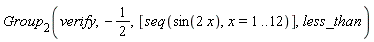 Group[2](verify, -1/2, [seq(sin(2*x), x = 1 .. 12)], less_than)