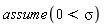 assume(0 < sigma)