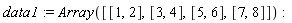 data1 := Array([[1, 2], [3, 4], [5, 6], [7, 8]])
