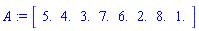 A := Array([5., 4., 3., 7., 6., 2., 8., 1.])