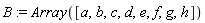 B := Array([a, b, c, d, e, f, g, h])