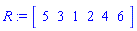 R := Array([5, 3, 1, 2, 4, 6])