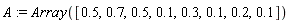A := Array([.5, .7, .5, .1, .3, .1, .2, .1])