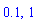 .1, 1