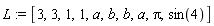 L := [3, 3, 1, 1, a, b, b, a, Pi, sin(4)]
