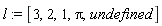 l := [3, 2, 1, Pi, undefined]