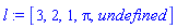 l := [3, 2, 1, Pi, undefined]