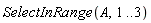 SelectInRange(A, 1 .. 3)