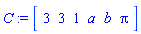 C := Array([3, 3, 1, a, b, Pi])