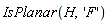 IsPlanar(H, 'F')