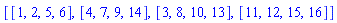 [[1, 2, 5, 6], [4, 7, 9, 14], [3, 8, 10, 13], [11, 12, 15, 16]]