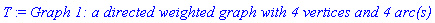 T := `Graph 1: a directed weighted graph with 4 vertices and 4 arc(s)`